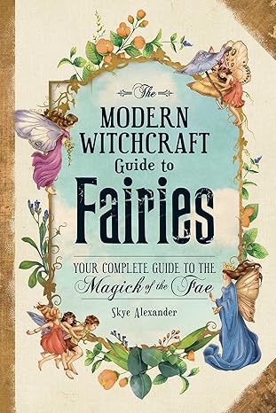 The Modern Witchcraft Guide to Fairies